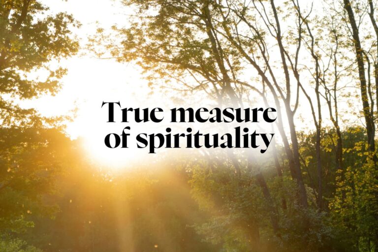 True measure of spirituality